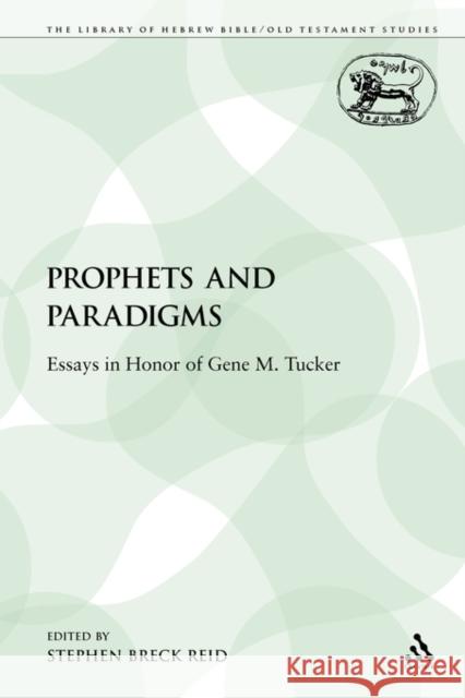 Prophets and Paradigms: Essays in Honor of Gene M. Tucker Reid, Stephen Breck 9780567027733 0