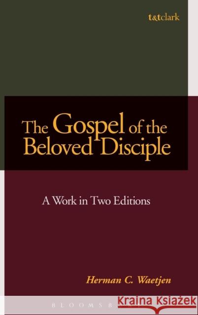The Gospel of the Beloved Disciple: A Work in Two Editions Waetjen, Herman C. 9780567027818 T. & T. Clark Publishers