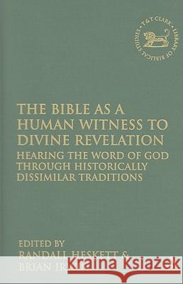 The Bible as a Human Witness to Divine Revelation: Hearing the Word of God Through Historically Dissimilar Traditions Heskett, Randall 9780567028518