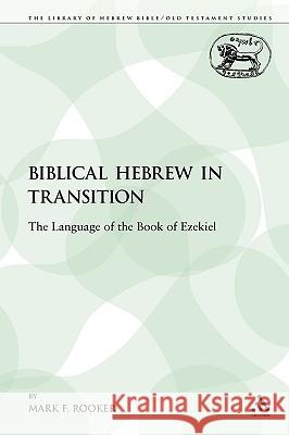 Biblical Hebrew in Transition: The Language of the Book of Ezekiel Rooker, Mark F. 9780567028839