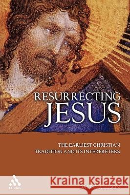 Resurrecting Jesus: The Earliest Christian Tradition and Its Interpreters Jr. 9780567029102 T. & T. Clark Publishers