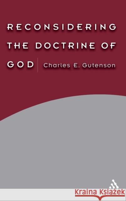 Reconsidering the Doctrine of God Charles E. Gutenson 9780567029201