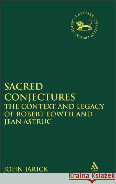 Sacred Conjectures: The Context and Legacy of Robert Lowth and Jean Astruc Jarick, John 9780567029324