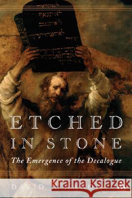 Etched in Stone: The Emergence of the Decalogue Aaron, David H. 9780567029713