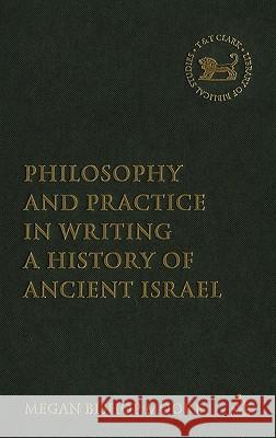 Philosophy and Practice in Writing a History of Ancient Israel Megan Bishop Moore 9780567029812 Continuum