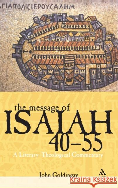 The Message of Isaiah 40-55: A Literary-Theological Commentary Goldingay, John 9780567030382 T. & T. Clark Publishers