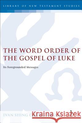 The Word Order of the Gospel of Luke Ivan Shing Chung Kwong 9780567030511