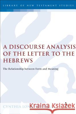 A Discourse Analysis of the Letter to the Hebrews: The Relationship Between Form and Meaning Westfall, Cynthia Long 9780567030528 T. & T. Clark Publishers