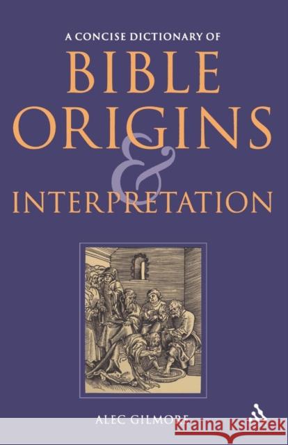 A Concise Dictionary of Bible Origins and Interpretation Gilmore, Alec 9780567030979 T. & T. Clark Publishers
