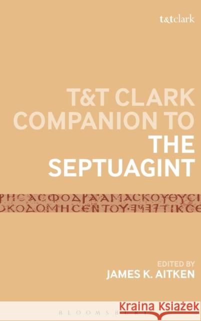 T&t Clark Companion to the Septuagint Aitken, James K. 9780567031341