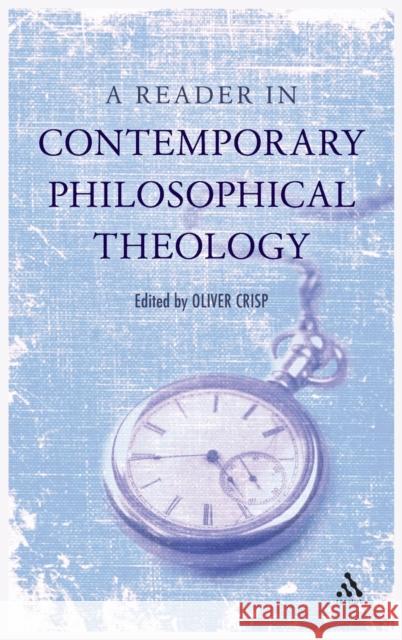 A Reader in Contemporary Philosophical Theology Oliver Crisp 9780567031457 T & T Clark International