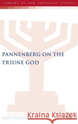 Pannenberg on the Triune God Iain Taylor 9780567031501