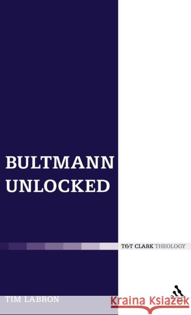 Bultmann Unlocked Tim Labron 9780567031532 T & T Clark International