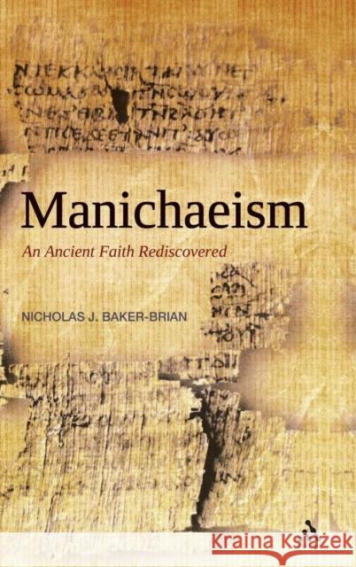Manichaeism: An Ancient Faith Rediscovered Baker-Brian, Nicholas J. 9780567031662 T & T Clark International