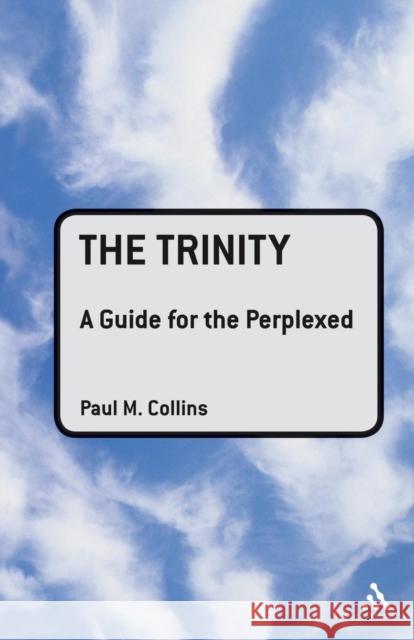 The Trinity: A Guide for the Perplexed Collins, Paul M. 9780567031853