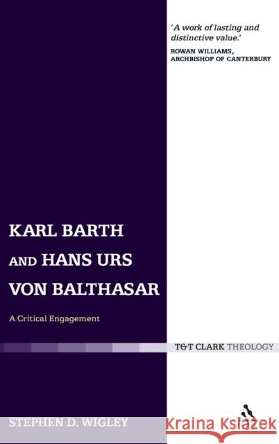 Karl Barth and Hans Urs Von Balthasar: A Critical Engagement Wigley, Stephen 9780567031914 T. & T. Clark Publishers