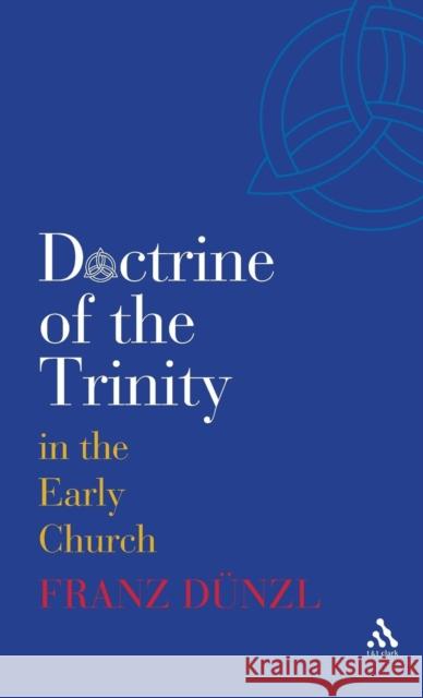 A Brief History of the Doctrine of the Trinity in the Early Church Franz Dnzl Franz Dunzl 9780567031921