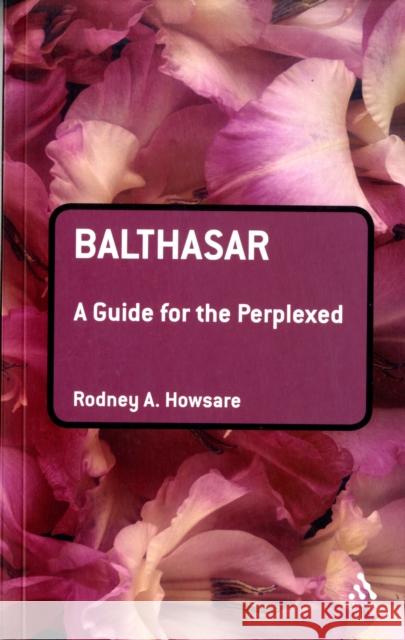 Balthasar: A Guide for the Perplexed Howsare, Rodney 9780567031990