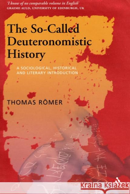 The So-Called Deuteronomistic History: A Sociological, Historical and Literary Introduction Romer, Thomas 9780567032126 T. & T. Clark Publishers