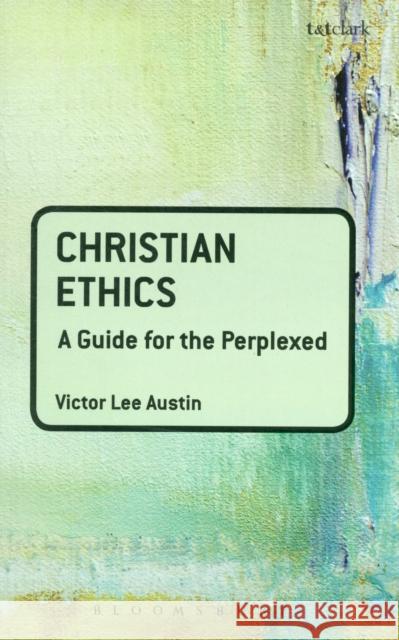 Christian Ethics: A Guide for the Perplexed Austin, Victor Lee 9780567032201 0