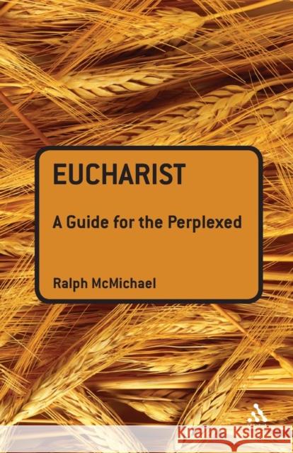 Eucharist: A Guide for the Perplexed McMichael, Ralph N. 9780567032294