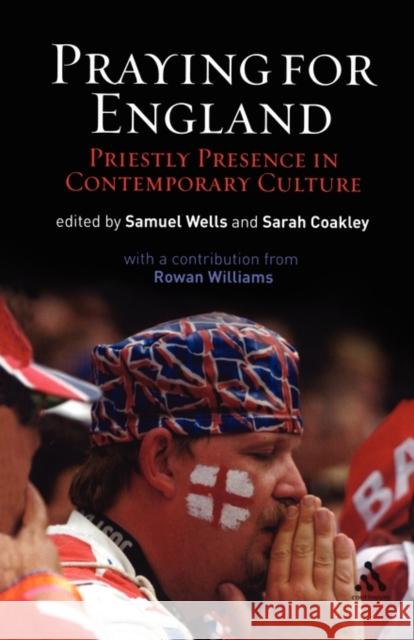 Praying for England: Priestly Presence in Contemporary Culture Wells, Sam 9780567032300 Continuum International Publishing Group