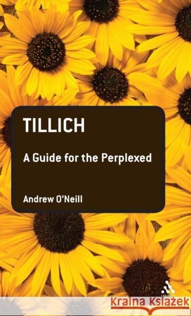 Tillich: A Guide for the Perplexed O'Neill, Andrew 9780567032904 T & T Clark International
