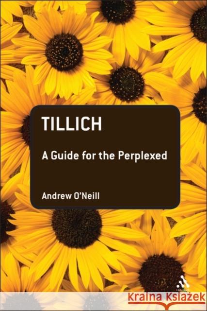 Tillich: A Guide for the Perplexed O'Neill, Andrew 9780567032911 0