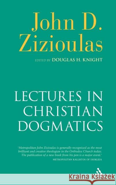 Lectures in Christian Dogmatics John Zizioulas Douglas H. Knight Katerina Nikolopulu 9780567033147
