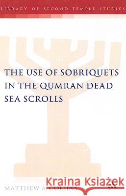 The Use of Sobriquets in the Qumran Dead Sea Scrolls Matthew A. Collins 9780567033642