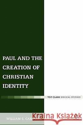 Paul and the Creation of Christian Identity William S. Campbell 9780567033673 T & T Clark International