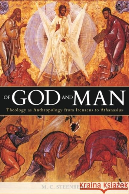 Of God and Man: Theology as Anthropology from Irenaeus to Athanasius Steenberg, M. C. 9780567033697