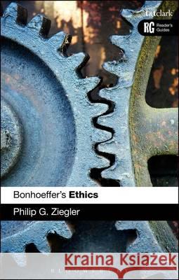 Bonhoeffer's Ethics Philip G. Ziegler 9780567033772 T & T Clark International