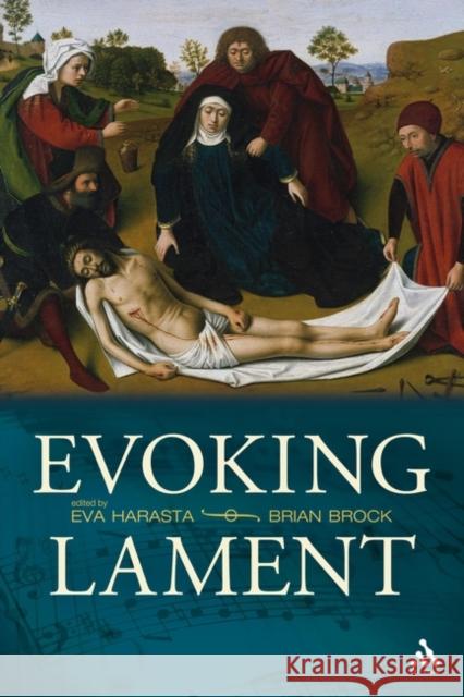 Evoking Lament: A Theological Discussion Harasta, Eva 9780567033895