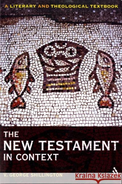 The New Testament in Context: A Literary and Theological Textbook Shillington, V. George 9780567034052