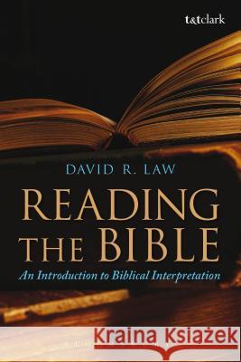 Reading the Bible: An Introduction to Biblical Interpretation David R. Law 9780567034120 T & T Clark International