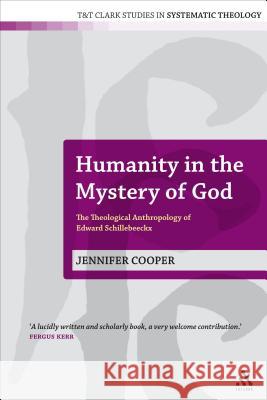 Humanity in the Mystery of God: The Theological Anthropology of Edward Schillebeeckx Cooper, Jennifer 9780567036537 0