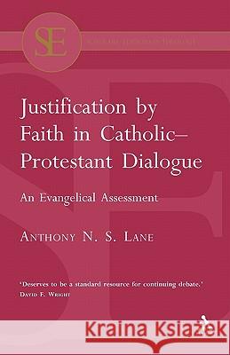 Justification by Faith in Catholic-Protestant Dialogue: An Evangelical Assessment Lane, Anthony N. S. 9780567040046 T. & T. Clark Publishers