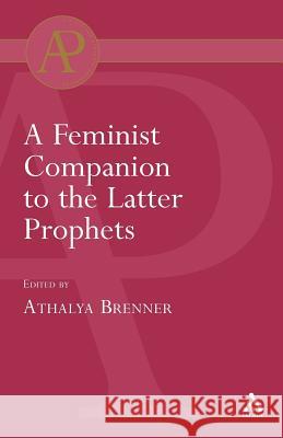 Feminist Companion to the Latter Prophets Brenner, Athalya 9780567040305