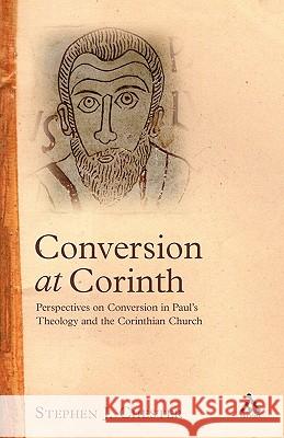 Conversion at Corinth: Perspectives on Conversion in Paul's Theology and the Corinthian Church Chester, Stephen J. 9780567040534