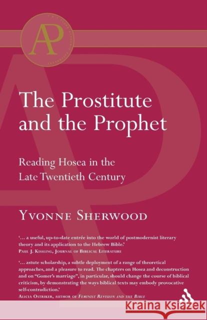 The Prostitute and the Prophet: Hosea's Marriage in Literary-Theoretical Perspective Sherwood, Yvonne 9780567040718