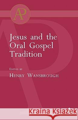Jesus and the Oral Gospel Tradition Henry Wansborough 9780567040909 T. & T. Clark Publishers