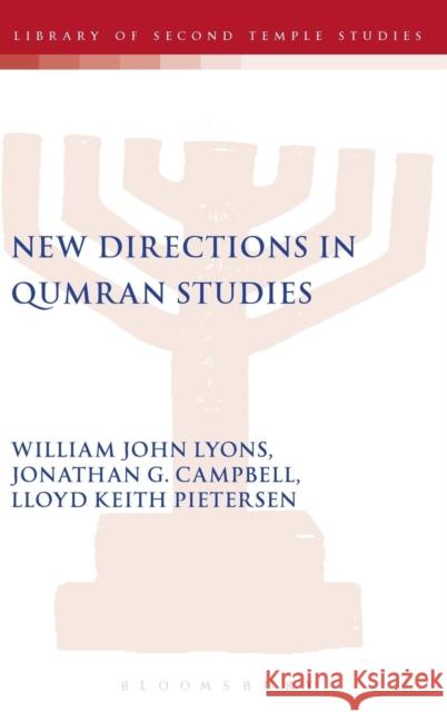 New Directions in Qumran Studies William John Lyons (University of Bristol, UK), Professor Jonathan G. Campbell, Lloyd Keith Pietersen 9780567041319