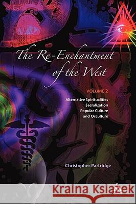 The Re-Enchantment of the West, Vol 2: Alternative Spiritualities, Sacralization, Popular Culture and Occulture Partridge, Christopher 9780567041333