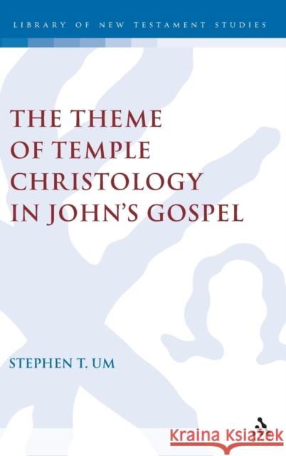 The Theme of Temple Christology in John's Gospel The Rev. Dr. Stephen Um 9780567042248 Bloomsbury Publishing PLC