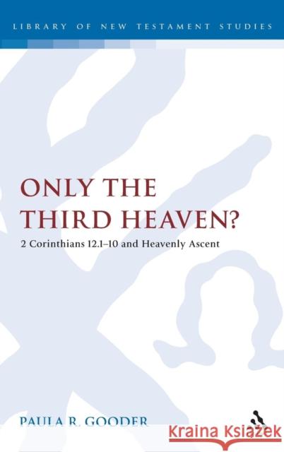 Only the Third Heaven?: 2 Corinthians 12.1-10 and Heavenly Ascent Gooder, Paula 9780567042446 CONTINUUM INTERNATIONAL PUBLISHING GROUP LTD.