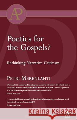 Poetics for the Gospels?: Rethinking Narrative Criticism Merenlahti, Petri 9780567042613 T. & T. Clark Publishers