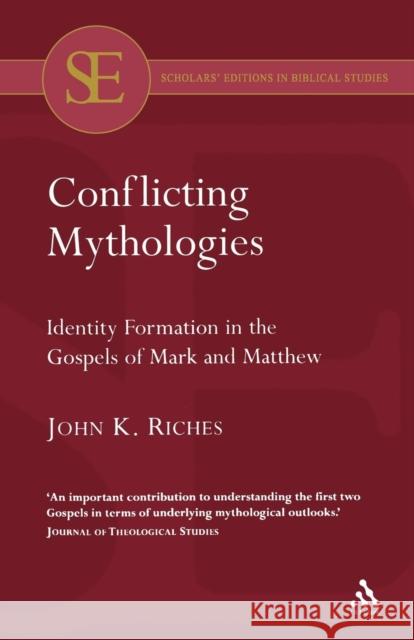 Conflicting Mythologies: Identity Formation in the Gospels of Mark and Matthew Riches, John K. 9780567042712 T. & T. Clark Publishers