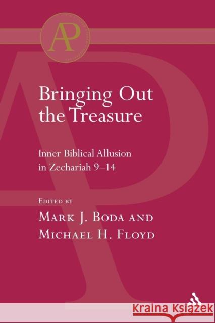 Bringing Out the Treasure: Inner Biblical Allusion in Zechariah 9-14 Boda, Mark J. 9780567043108