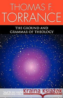 The Ground and Grammar of Theology Torrance, Thomas F. 9780567043313